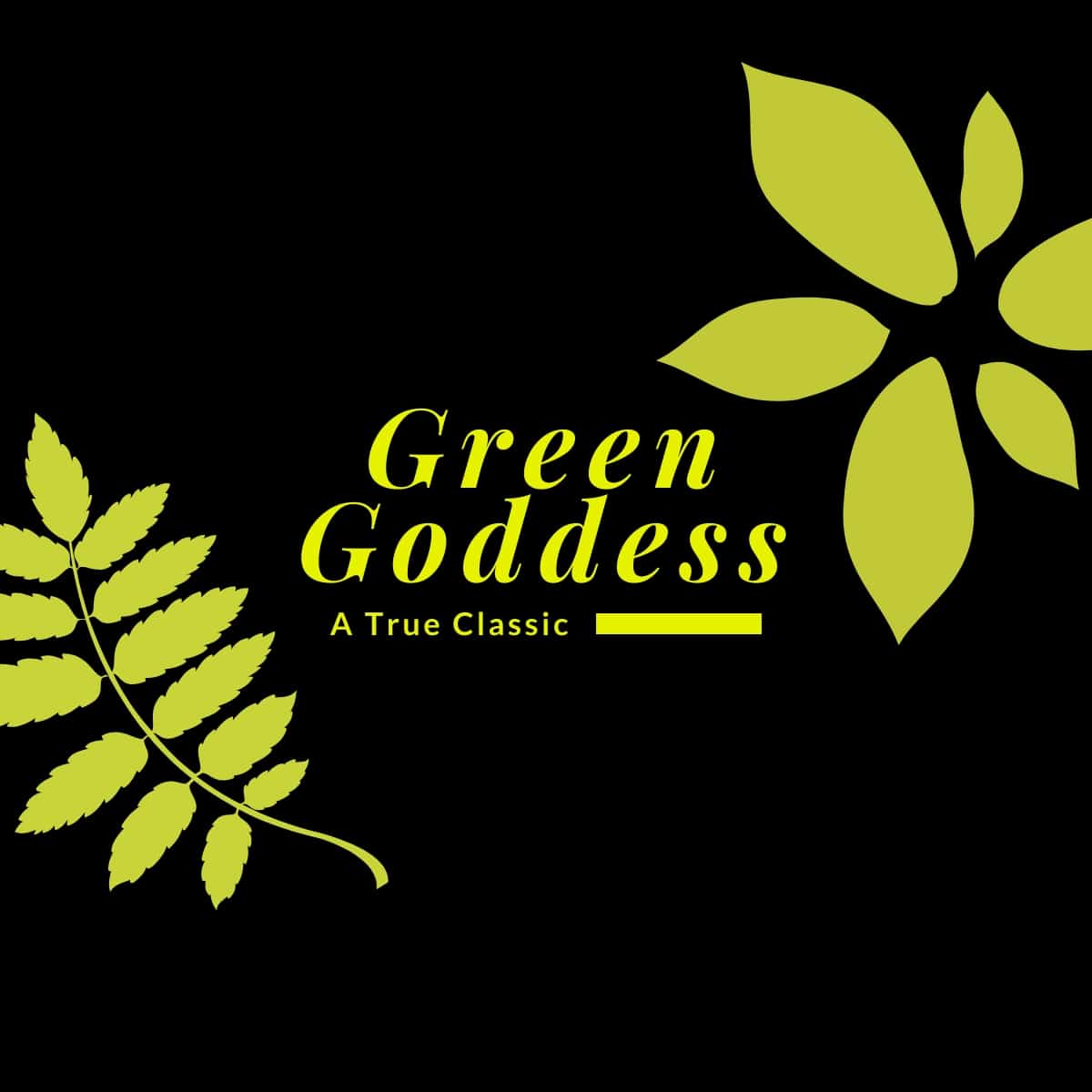 A black background with green leaves. The words "Green Goddess, A True Classic" are centered on the image.
