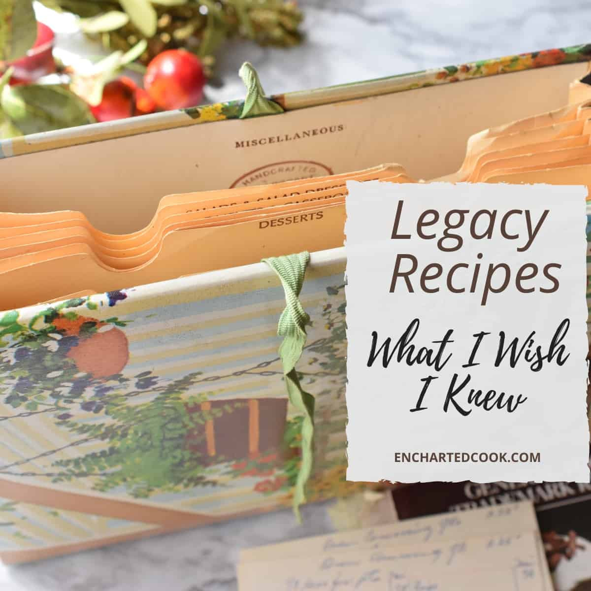 A recipe file slightly open and a banner saying "Legacy Recipes, What I Wish I Knew".