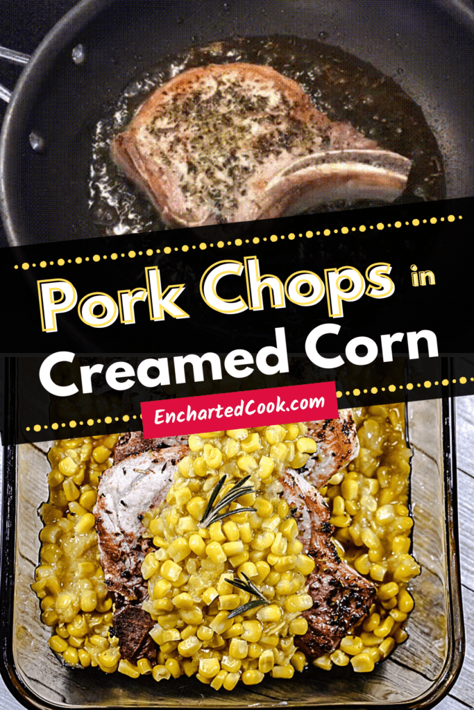 Two images - one of a pork chop frying and another of pork chops smothered in creamed corn. Pinterest Pin #9.