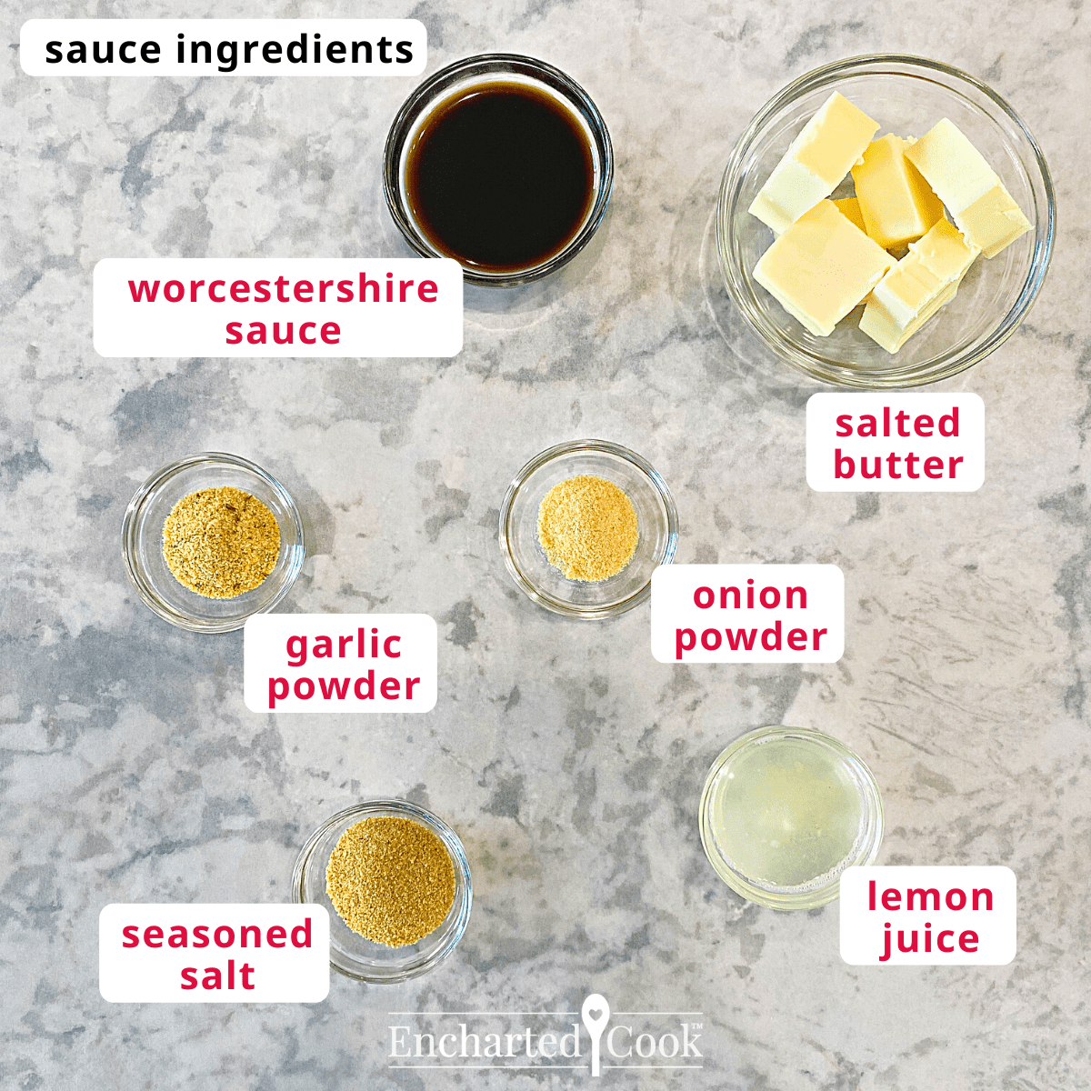 Sauce ingredients, clockwise from top: worcestershire sauce, salted butter, onion powder, lemon juice, seasoned salt, and garlic powder.