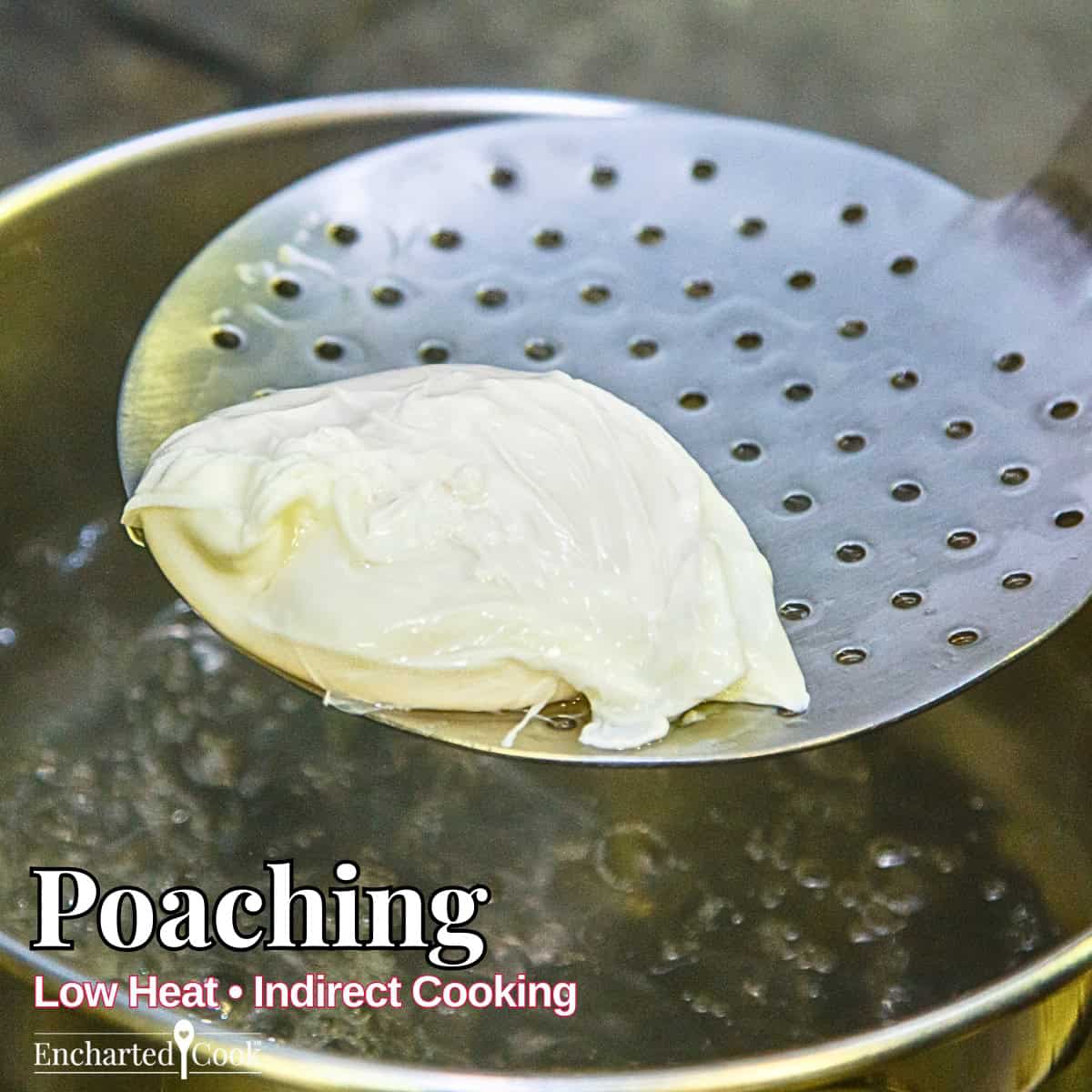 Poaching: A poached egg being removed from simmering water with a slotted strainer with text overlays.