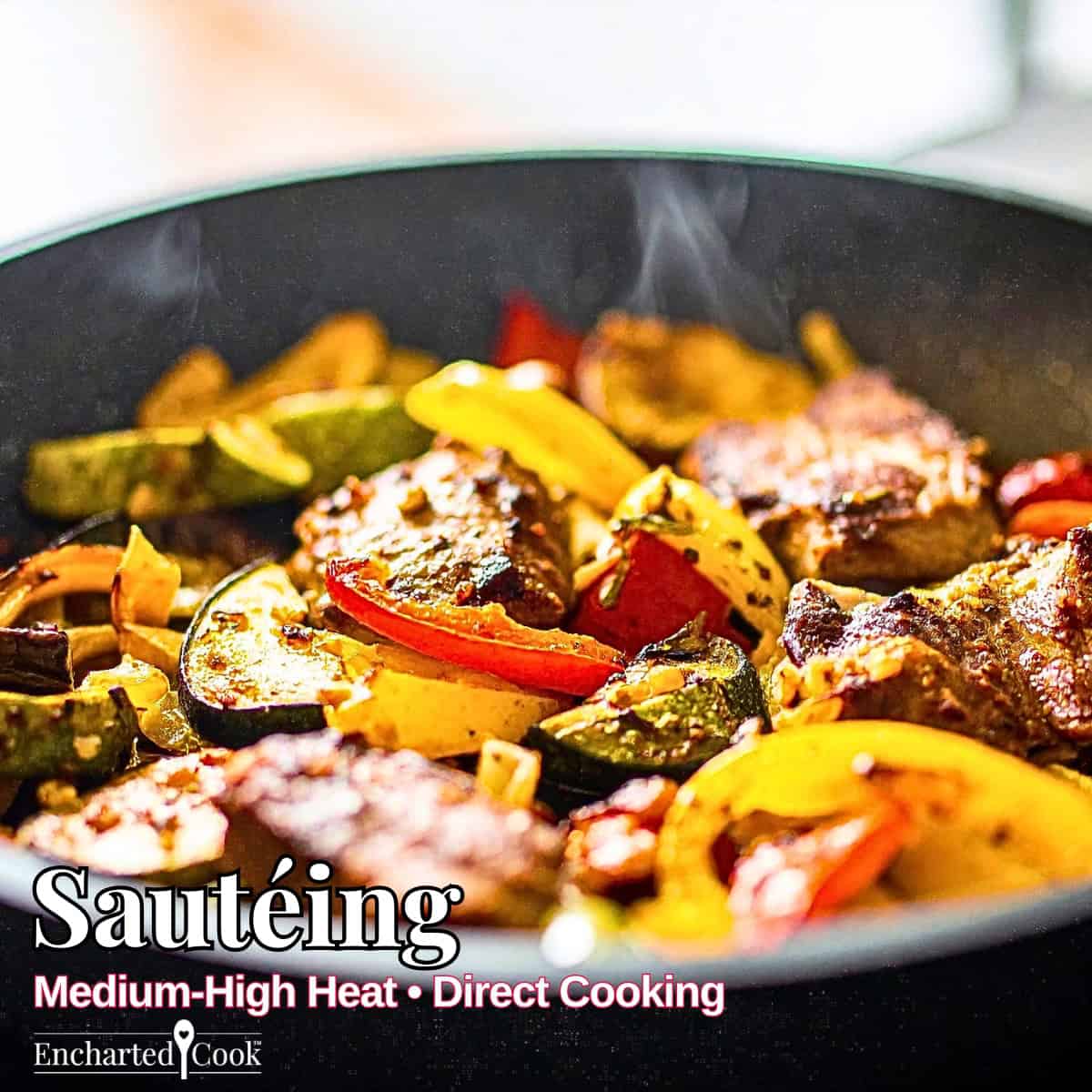 Sautéing: Steaming hot vegetables and meat being sautéed over high heat with text overlays.