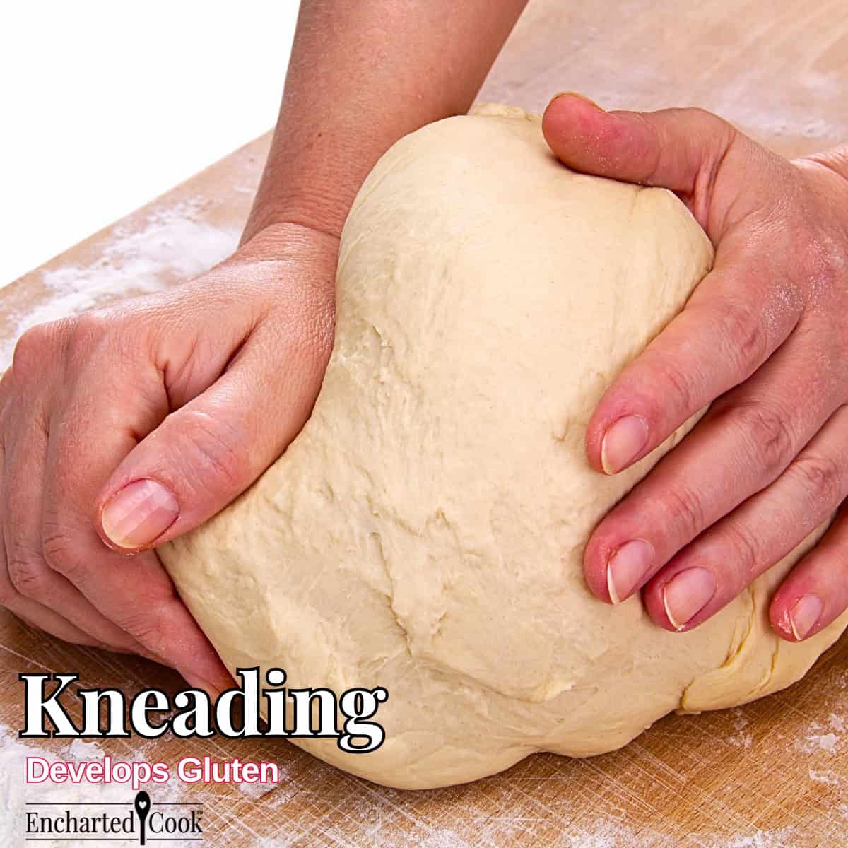 Kneading: An image of two hands kneading dough on a flour dusted wooden surface with text overlays.
